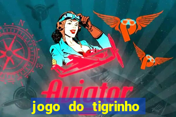 jogo do tigrinho que nao precisa depositar